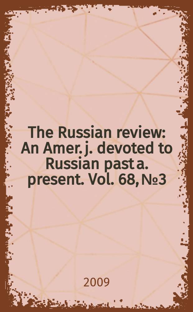 The Russian review : An Amer. j. devoted to Russian past a. present. Vol. 68, № 3