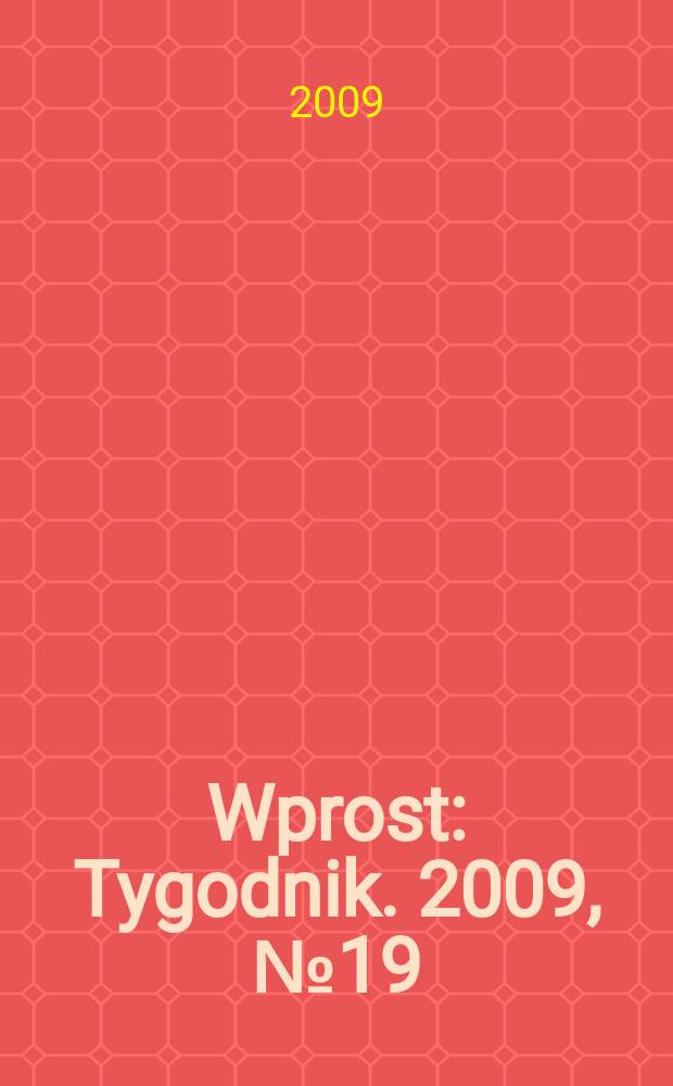 Wprost : Tygodnik. 2009, № 19 (1374)