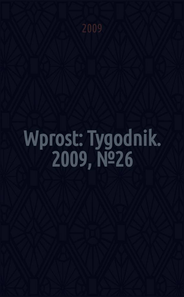 Wprost : Tygodnik. 2009, № 26 (1381)