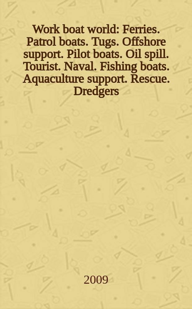 Work boat world : Ferries. Patrol boats. Tugs. Offshore support. Pilot boats. Oil spill. Tourist. Naval. Fishing boats. Aquaculture support. Rescue. Dredgers. General work boats. Oil rigs. Vol. 28, № 4