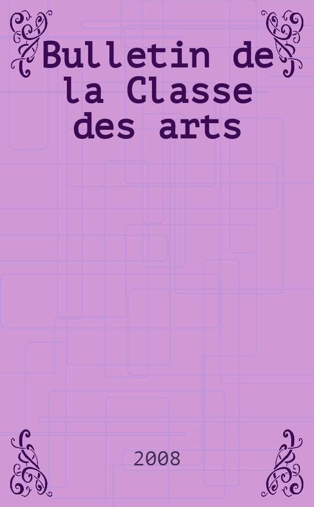 Bulletin de la Classe des arts