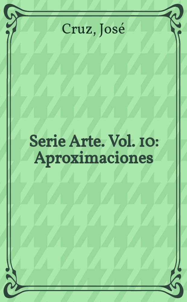 Serie Arte. Vol. 10 : Aproximaciones: de la arquitectura al detalle = Приближение: архитектура в деталях