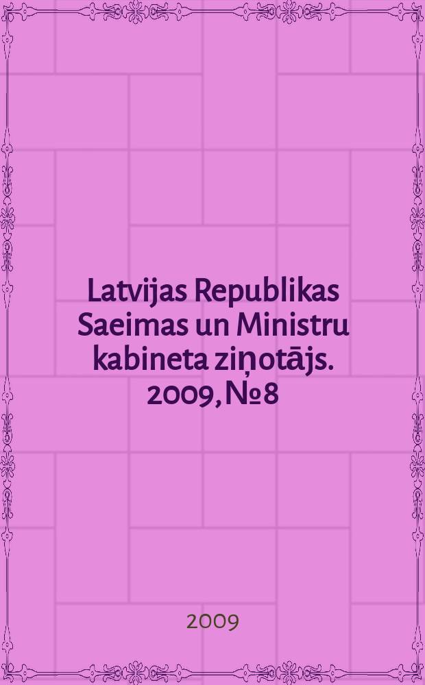 Latvijas Republikas Saeimas un Ministru kabineta ziņotājs. 2009, № 8