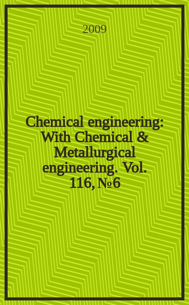 Chemical engineering : With Chemical & Metallurgical engineering. Vol. 116, № 6
