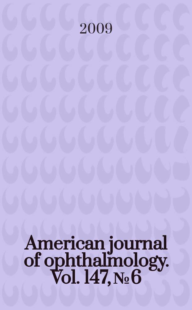 American journal of ophthalmology. Vol. 147, № 6