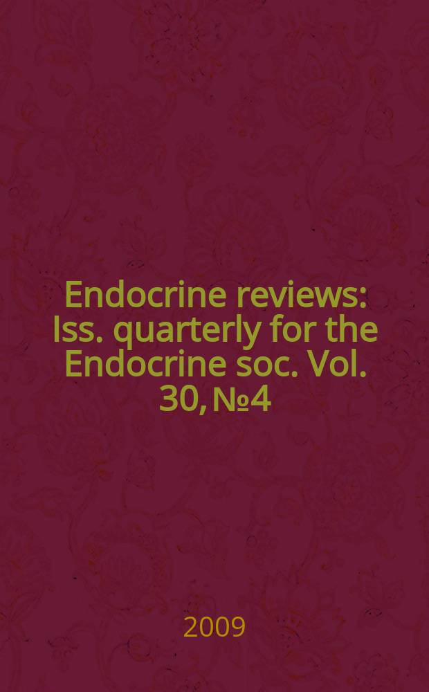 Endocrine reviews : Iss. quarterly for the Endocrine soc. Vol. 30, № 4