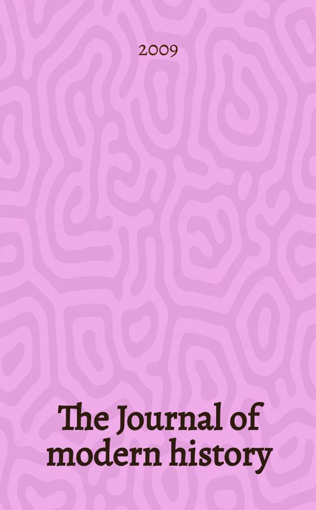 The Journal of modern history : Publ. quarterly. Vol. 81, № 2