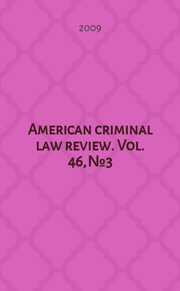 American criminal law review. Vol. 46, № 3