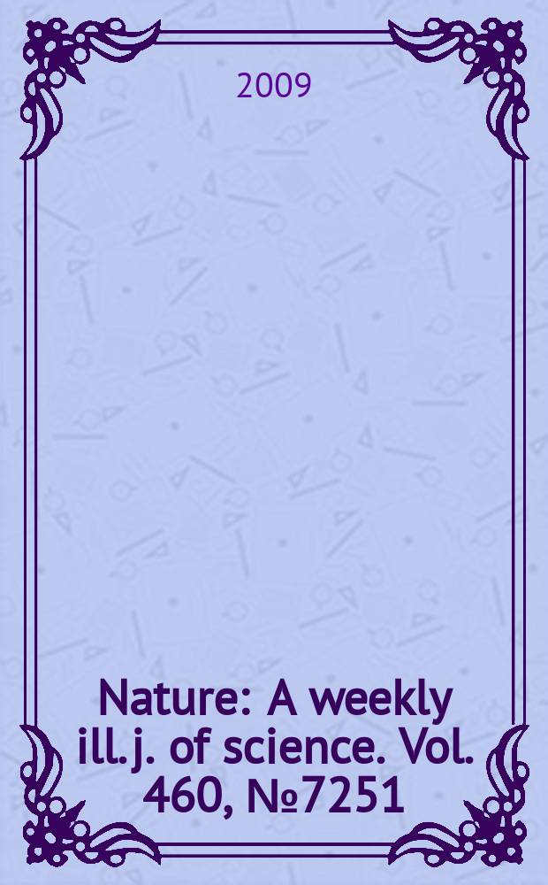 Nature : A weekly ill. j. of science. Vol. 460, № 7251