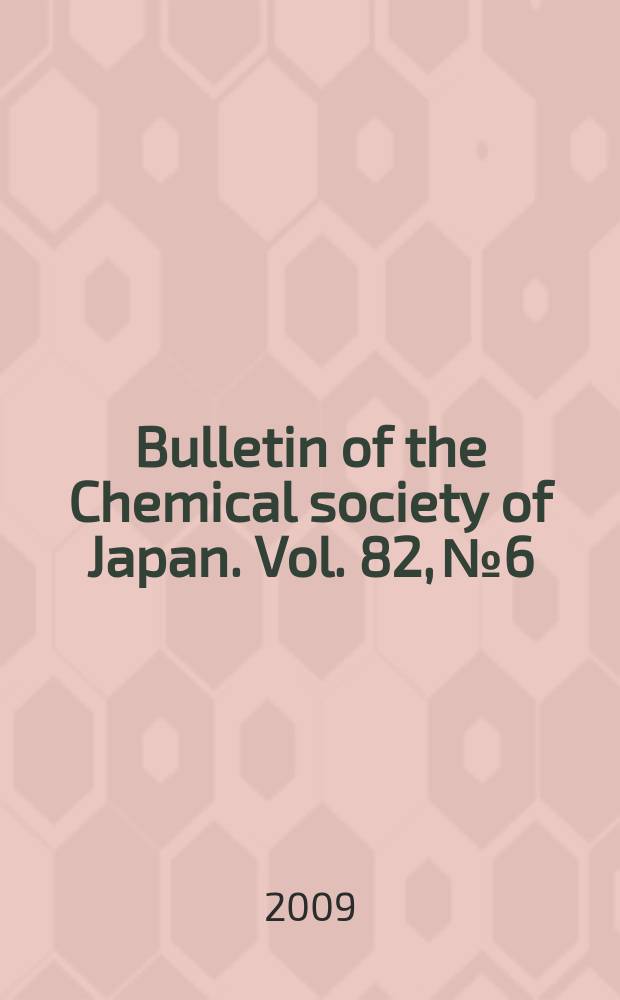 Bulletin of the Chemical society of Japan. Vol. 82, № 6