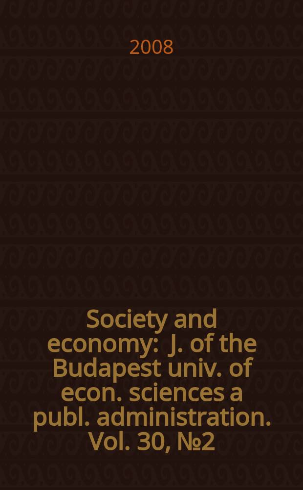 Society and economy : J. of the Budapest univ. of econ. sciences a publ. administration. Vol. 30, № 2
