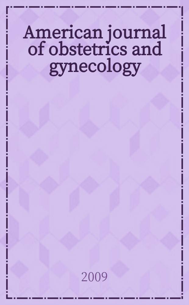 American journal of obstetrics and gynecology : Offic. organ of the American gynecological society. Vol. 201, № 2