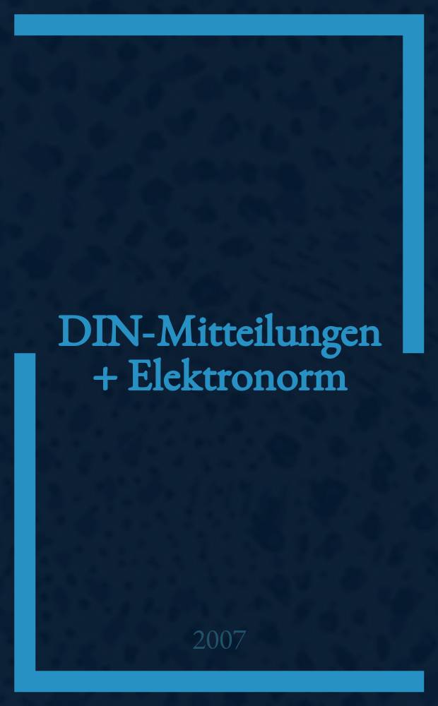 DIN-Mitteilungen + Elektronorm : Zentralorgan der deutschen Normung. Jg. 86 2007, H. 7+CD
