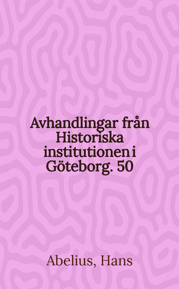 Avhandlingar från Historiska institutionen i Göteborg. 50 : Det självpåtagna uppdraget