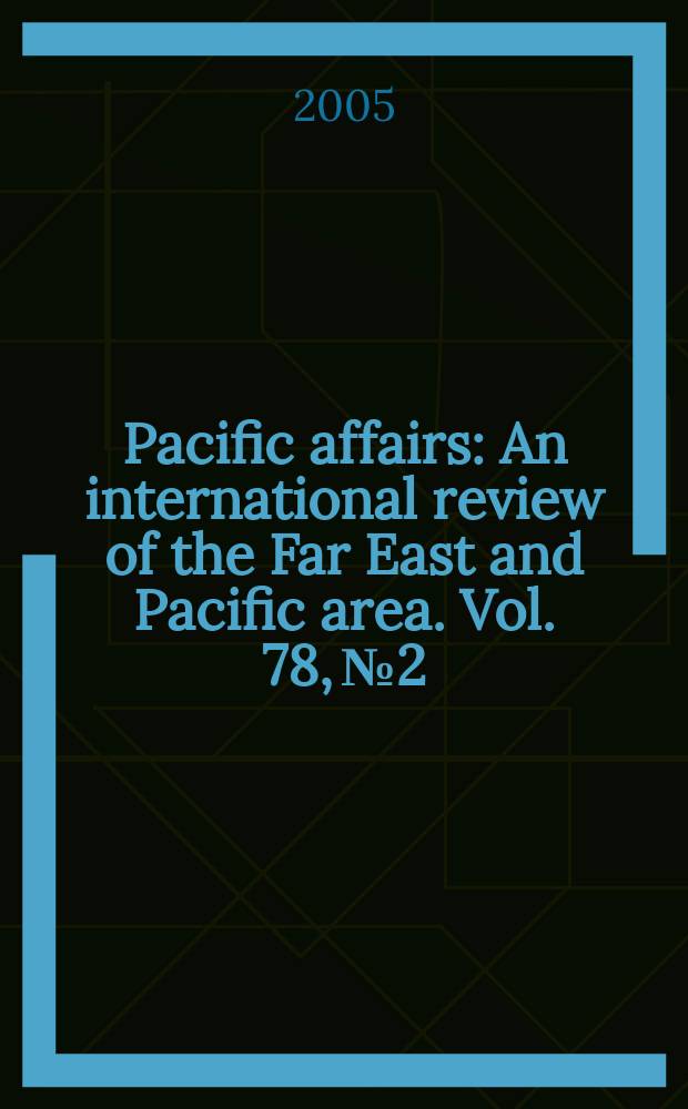 Pacific affairs : An international review of the Far East and Pacific area. Vol. 78, № 2