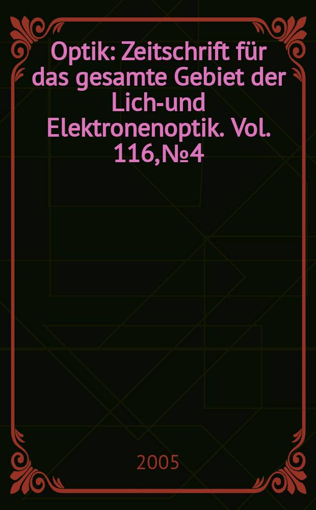 Optik : Zeitschrift f&uuml;r das gesamte Gebiet der Licht- und Elektronenoptik. Vol. 116, № 4