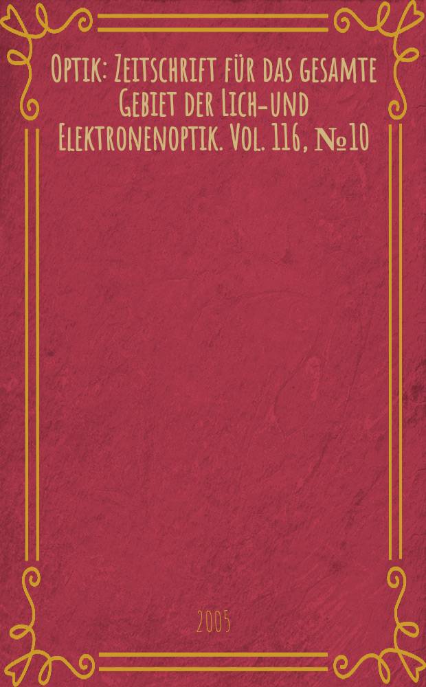 Optik : Zeitschrift für das gesamte Gebiet der Licht- und Elektronenoptik. Vol. 116, № 10