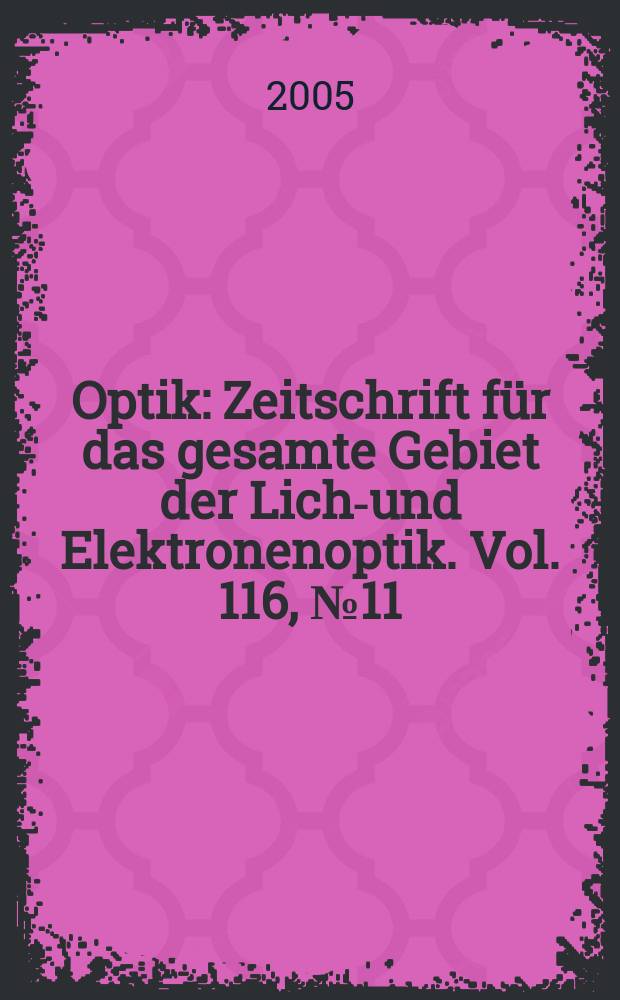 Optik : Zeitschrift für das gesamte Gebiet der Licht- und Elektronenoptik. Vol. 116, № 11