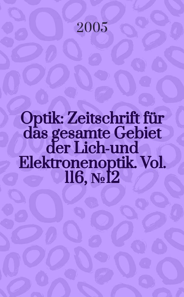 Optik : Zeitschrift für das gesamte Gebiet der Licht- und Elektronenoptik. Vol. 116, № 12