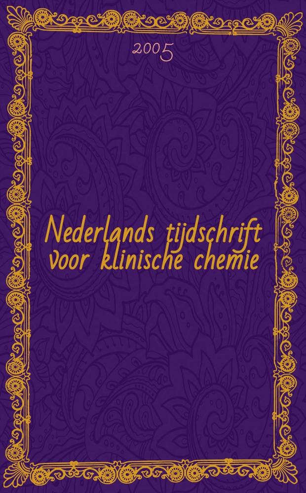 Nederlands tijdschrift voor klinische chemie : Off. tijdschr. van de Nederl. verenig. voor klinische chemie. Jg. 30 2005, № 3