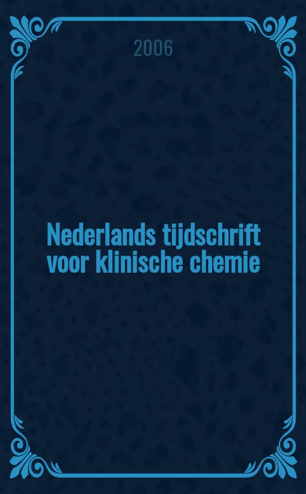 Nederlands tijdschrift voor klinische chemie : Off. tijdschr. van de Nederl. verenig. voor klinische chemie. Vol. 31 2006, № 1