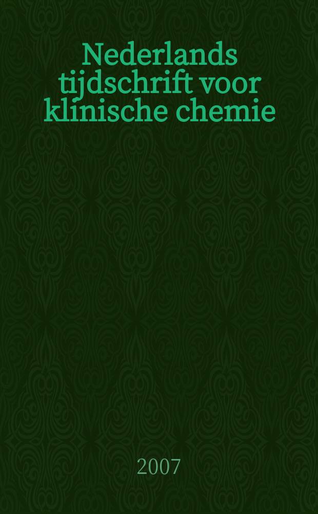 Nederlands tijdschrift voor klinische chemie : Off. tijdschr. van de Nederl. verenig. voor klinische chemie. Jg. 32 2007, № 1