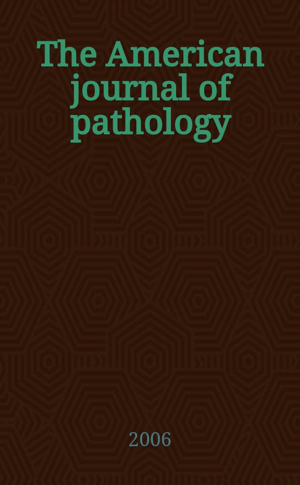 The American journal of pathology : Offic. publication of the Amer. assoc. of pathologists and bacteriologists. Vol. 168, № 4