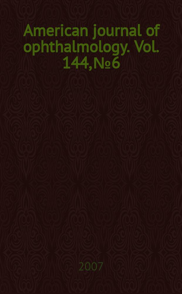 American journal of ophthalmology. Vol. 144, № 6