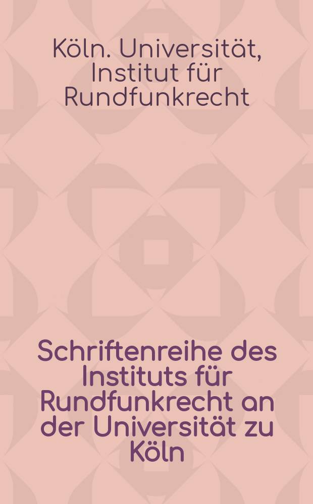 Schriftenreihe des Instituts für Rundfunkrecht an der Universität zu Köln