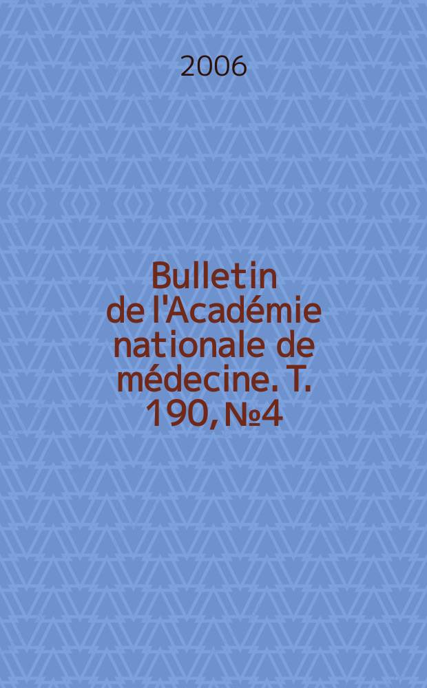 Bulletin de l'Acad&eacute;mie nationale de m&eacute;decine. T. 190, № 4