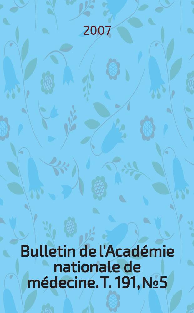 Bulletin de l'Académie nationale de médecine. T. 191, № 5