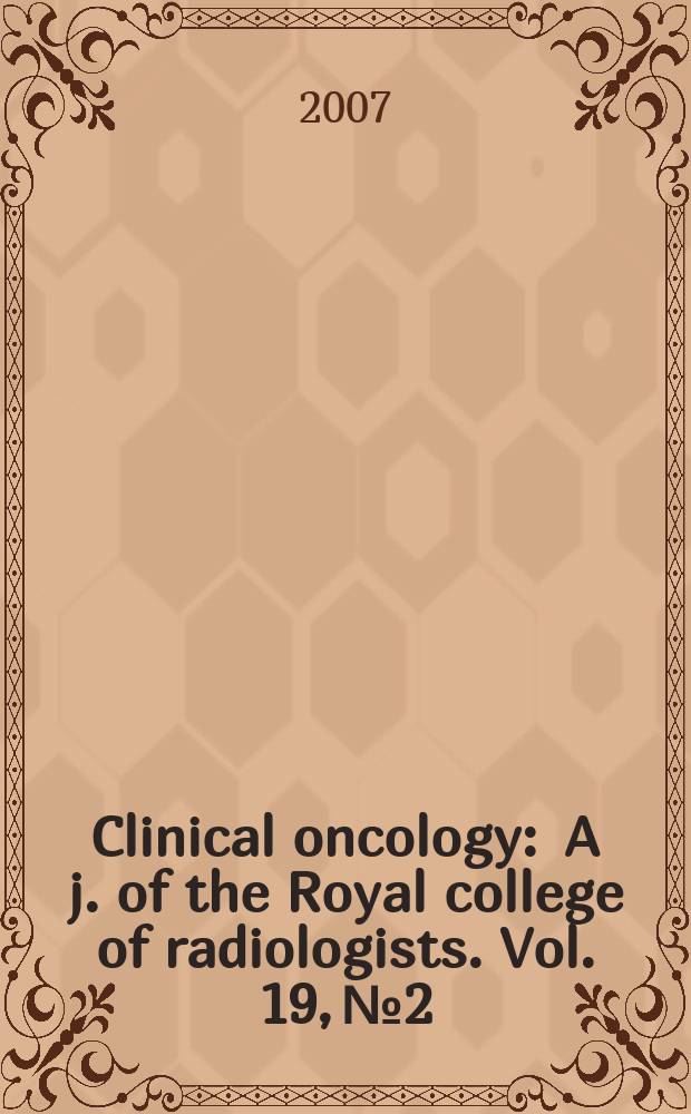 Clinical oncology : A j. of the Royal college of radiologists. Vol. 19, № 2