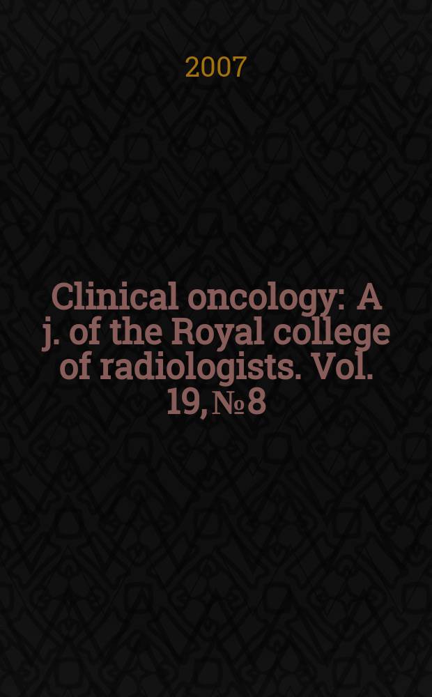Clinical oncology : A j. of the Royal college of radiologists. Vol. 19, № 8