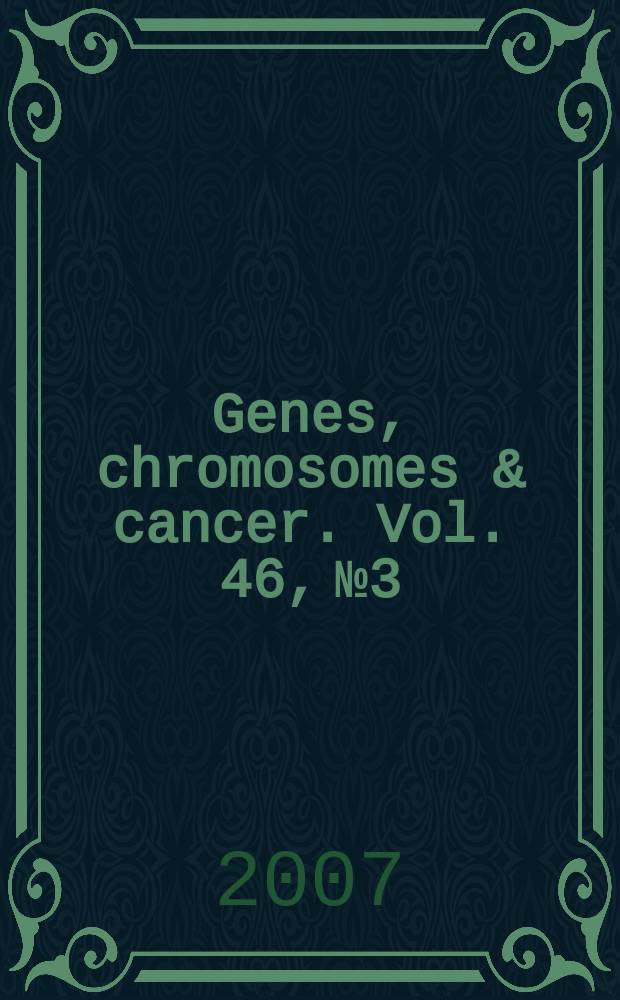 Genes, chromosomes & cancer. Vol. 46, № 3