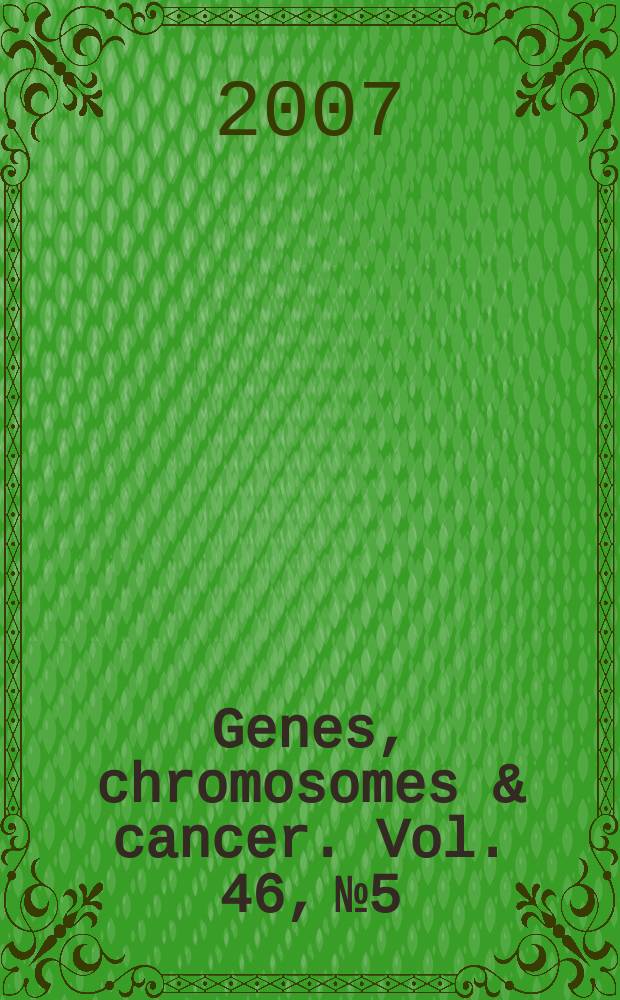 Genes, chromosomes & cancer. Vol. 46, № 5