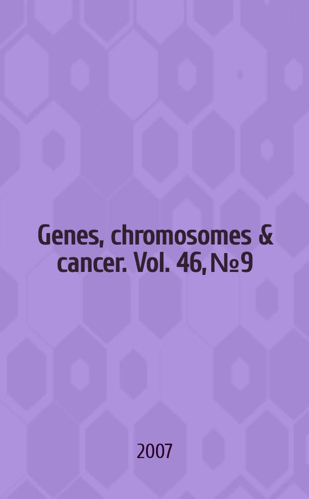 Genes, chromosomes & cancer. Vol. 46, № 9