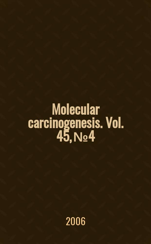 Molecular carcinogenesis. Vol. 45, № 4