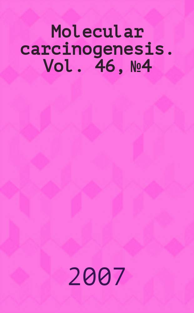 Molecular carcinogenesis. Vol. 46, № 4