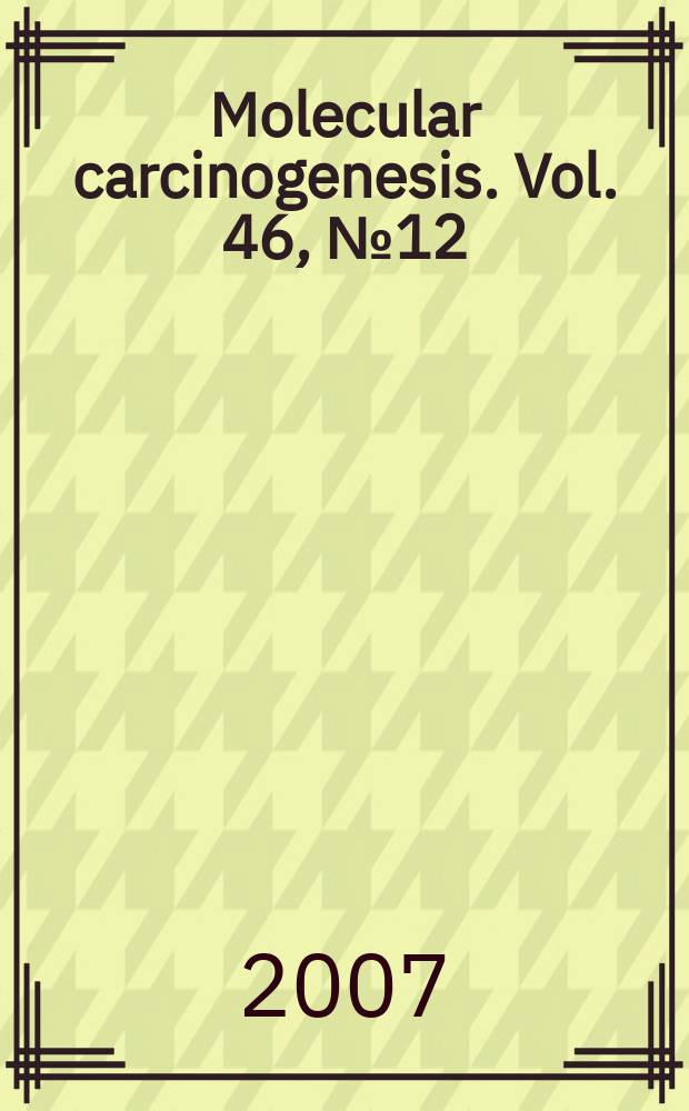 Molecular carcinogenesis. Vol. 46, № 12