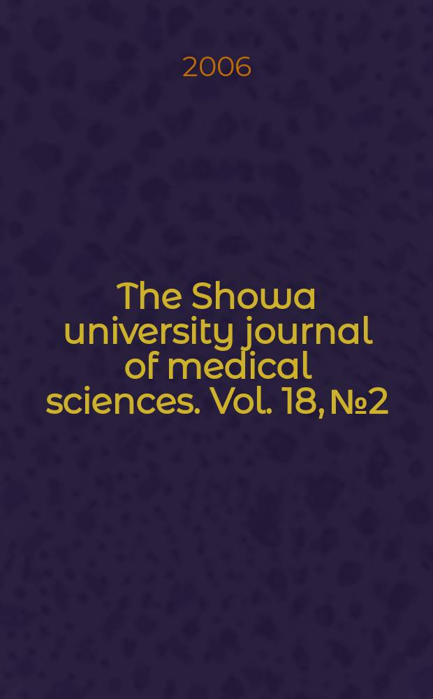 The Showa university journal of medical sciences. Vol. 18, № 2