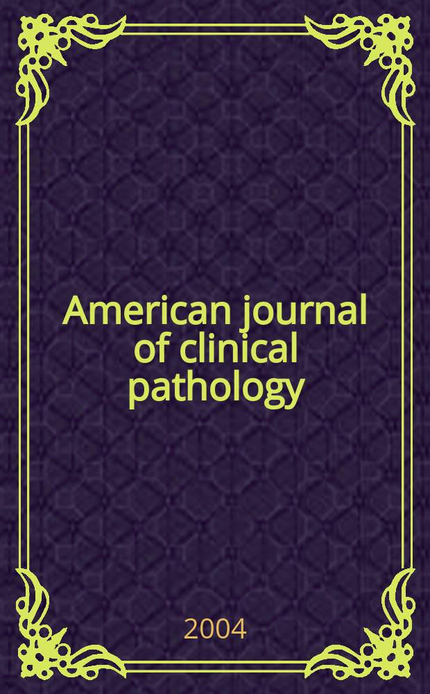 American journal of clinical pathology : Official publication of American society of clinical pathologists. Vol.122, № 3