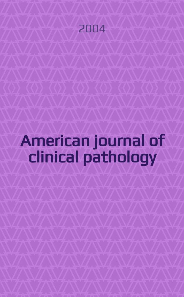 American journal of clinical pathology : Official publication of American society of clinical pathologists. Vol.122, № 4