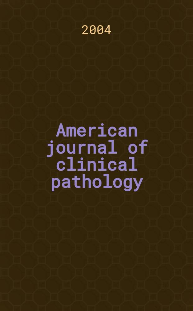 American journal of clinical pathology : Official publication of American society of clinical pathologists. Vol.122, № 5