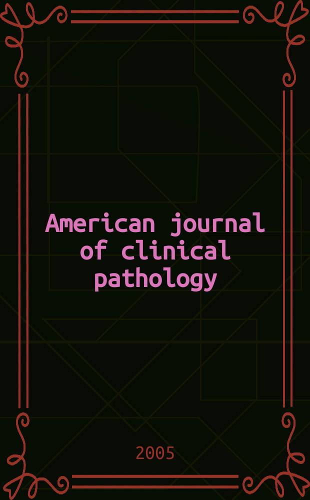American journal of clinical pathology : Official publication of American society of clinical pathologists. Vol.123, № 2