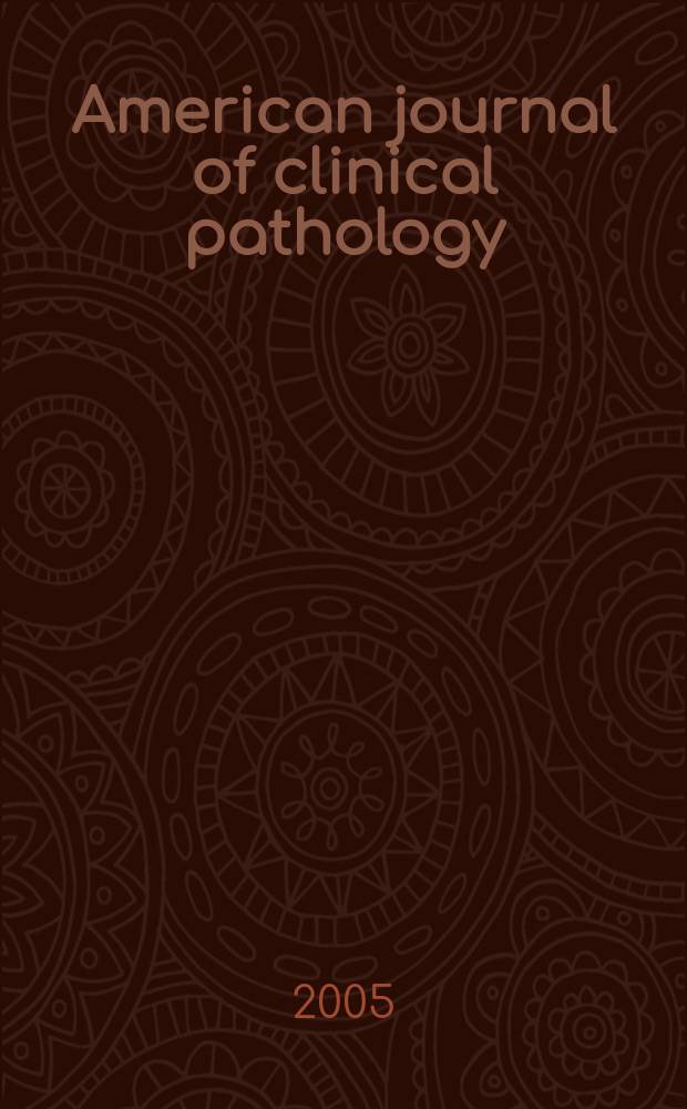 American journal of clinical pathology : Official publication of American society of clinical pathologists. Vol.123, № 4