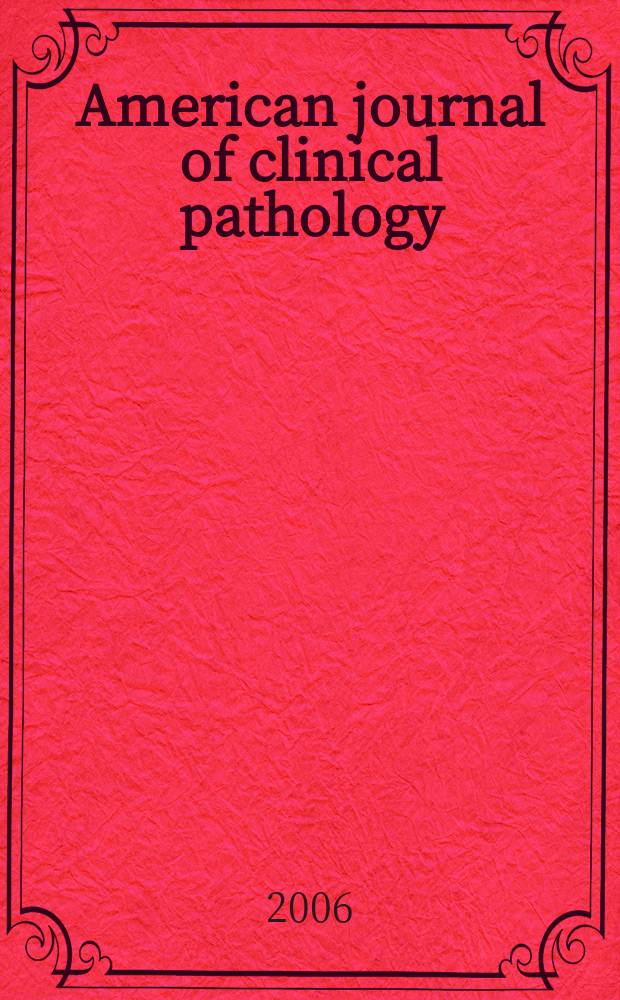 American journal of clinical pathology : Official publication of American society of clinical pathologists. Vol.126, № 1
