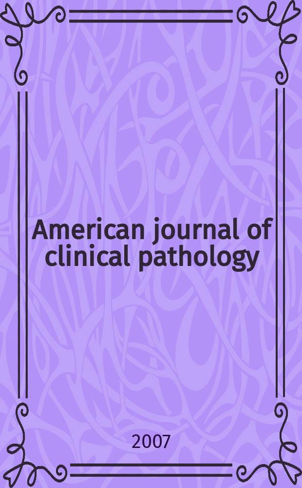American journal of clinical pathology : Official publication of American society of clinical pathologists. Vol.127, № 5