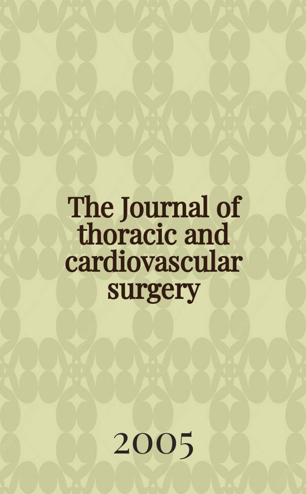 The Journal of thoracic and cardiovascular surgery : Official organ [of] the American association for thoracic surgery. Vol.129, № 2