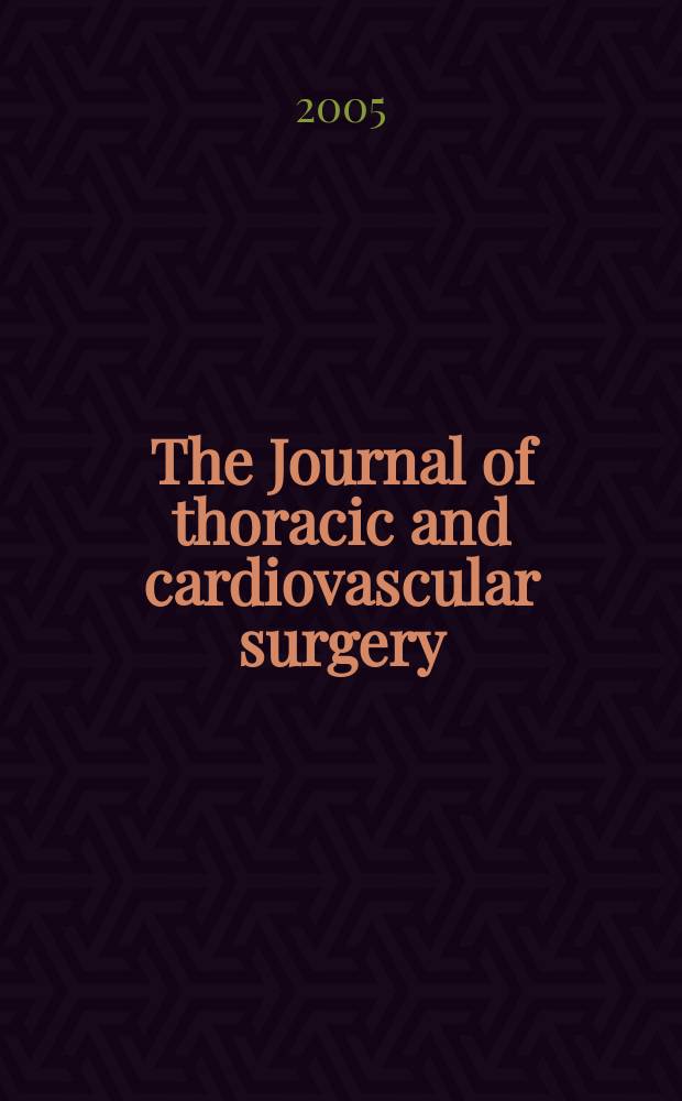 The Journal of thoracic and cardiovascular surgery : Official organ [of] the American association for thoracic surgery. Vol.130, № 6