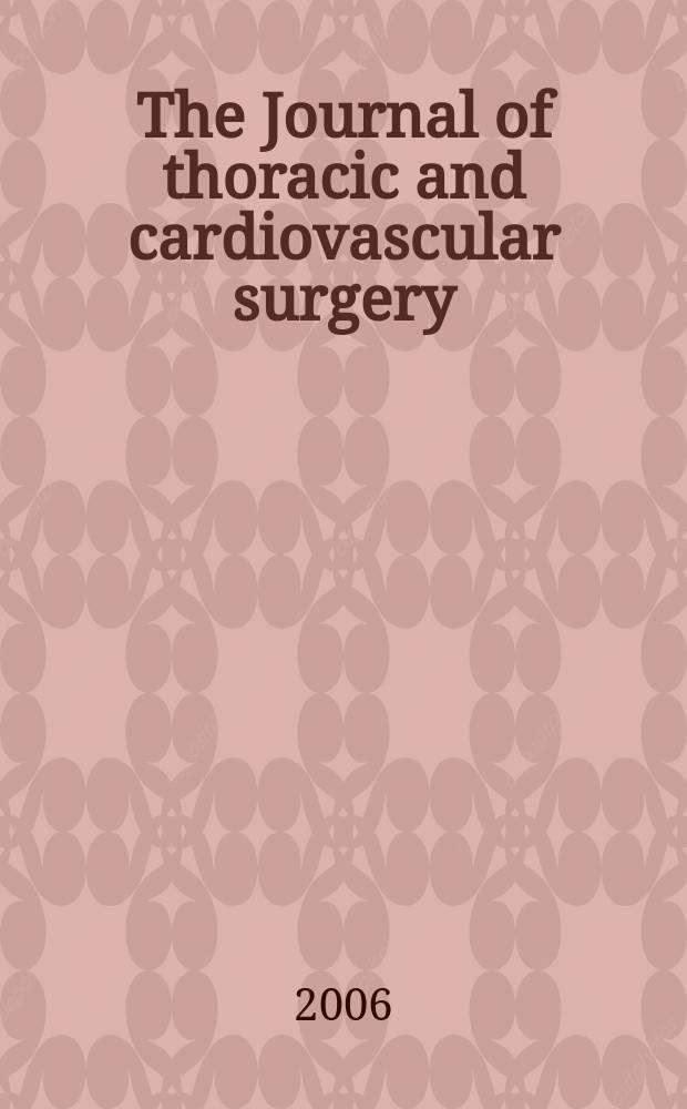 The Journal of thoracic and cardiovascular surgery : Official organ [of] the American association for thoracic surgery. Vol.131, № 3